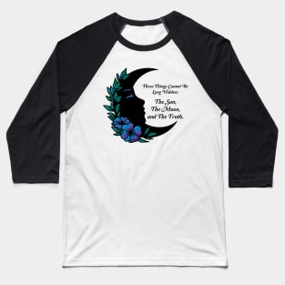 3 Things Cannot Be Long Hidden Baseball T-Shirt